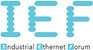 IEF - Industrial Ethernet Forum IEF - Industrial Ethernet Forum